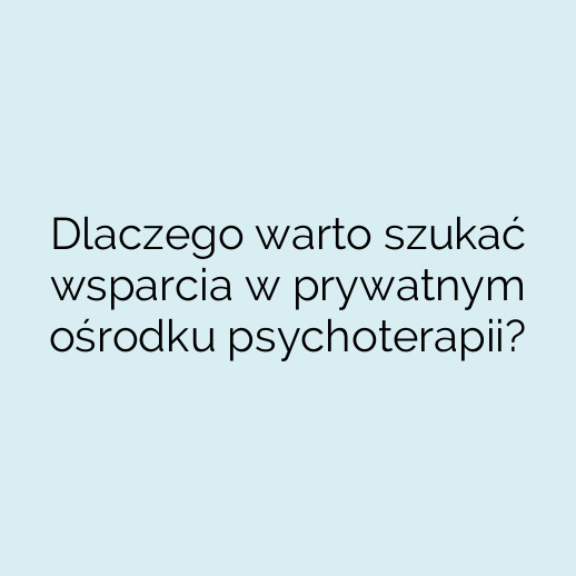 Dlaczego warto szukać wsparcia w prywatnym ośrodku psychoterapii?
