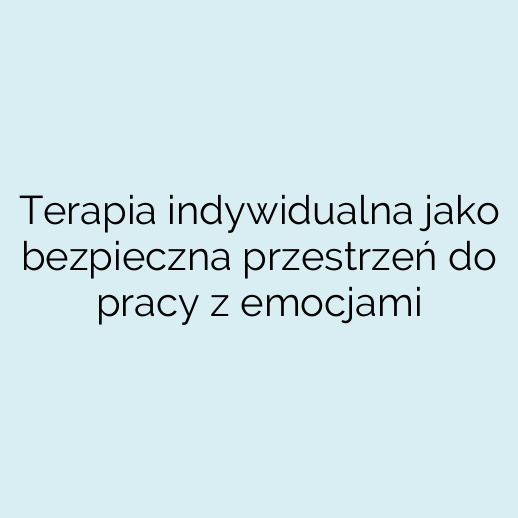 Terapia indywidualna jako bezpieczna przestrzeń do pracy z emocjami