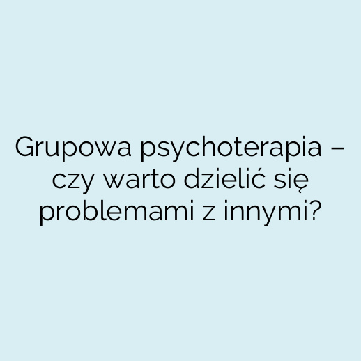 Grupowa psychoterapia – czy warto dzielić się problemami z innymi?