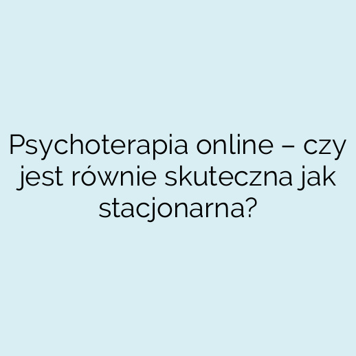 Psychoterapia online – czy jest równie skuteczna jak stacjonarna?