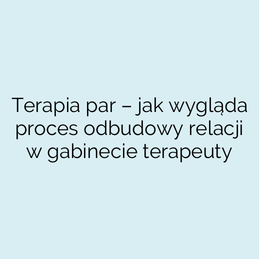Terapia par – jak wygląda proces odbudowy relacji w gabinecie terapeuty