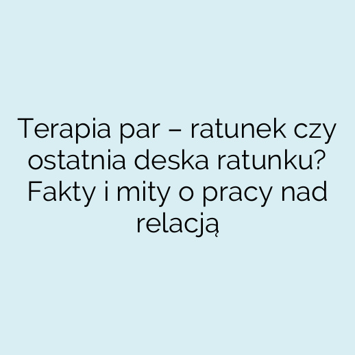 Terapia par – ratunek czy ostatnia deska ratunku? Fakty i mity o pracy nad relacją