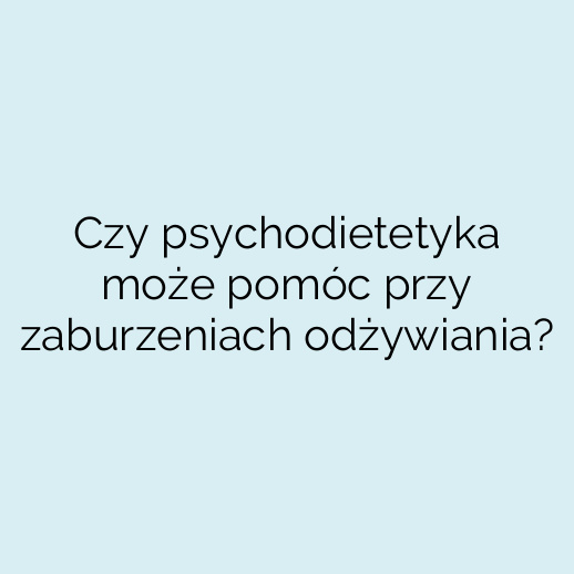 Czy psychodietetyka może pomóc przy zaburzeniach odżywiania?