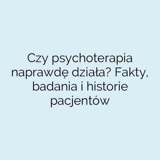 Czy psychoterapia naprawdę działa? Fakty, badania i historie pacjentów