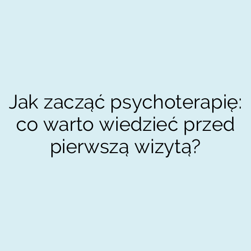 Jak zacząć psychoterapię: co warto wiedzieć przed pierwszą wizytą?