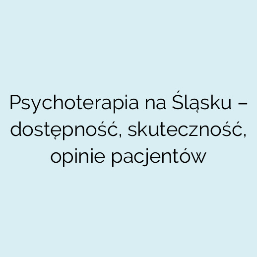 Psychoterapia na Śląsku – dostępność, skuteczność, opinie pacjentów