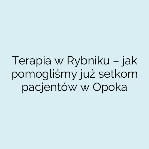 Terapia w Rybniku – jak pomogliśmy już setkom pacjentów w Opoka