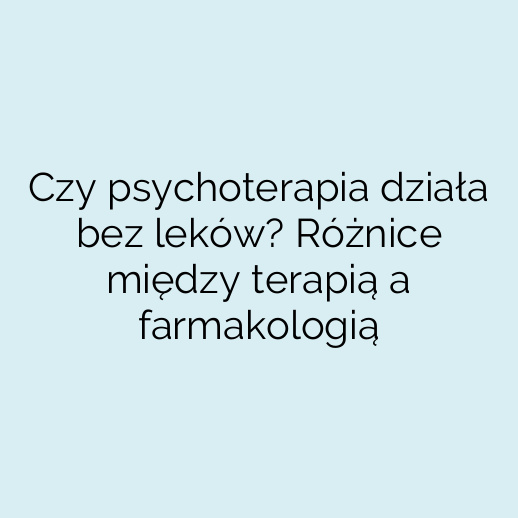 Czy psychoterapia działa bez leków? Różnice między terapią a farmakologią