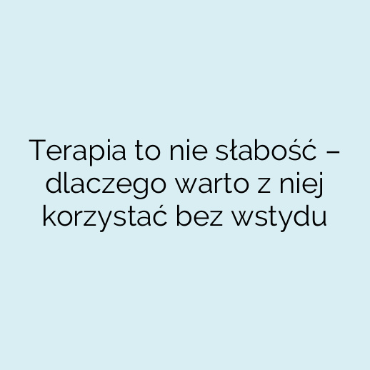 Terapia to nie słabość – dlaczego warto z niej korzystać bez wstydu