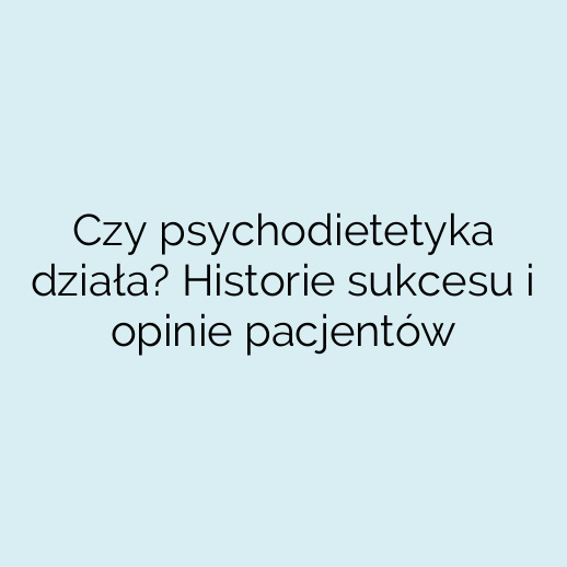 Czy psychodietetyka działa? Historie sukcesu i opinie pacjentów