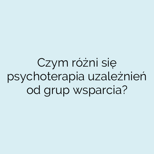 Czym różni się psychoterapia uzależnień od grup wsparcia?