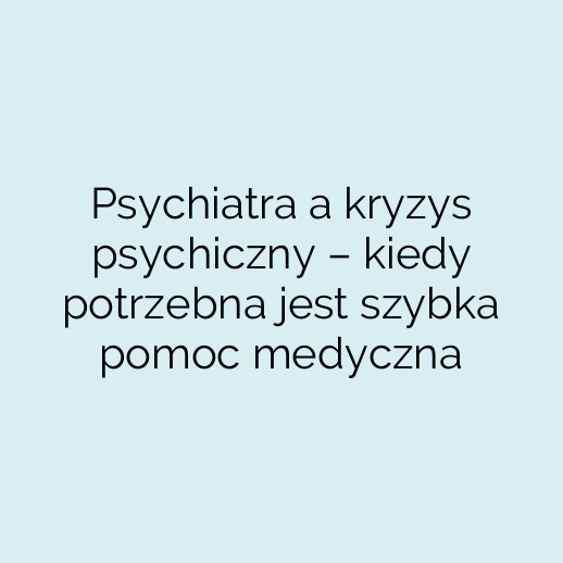 Psychiatra a kryzys psychiczny – kiedy potrzebna jest szybka pomoc medyczna