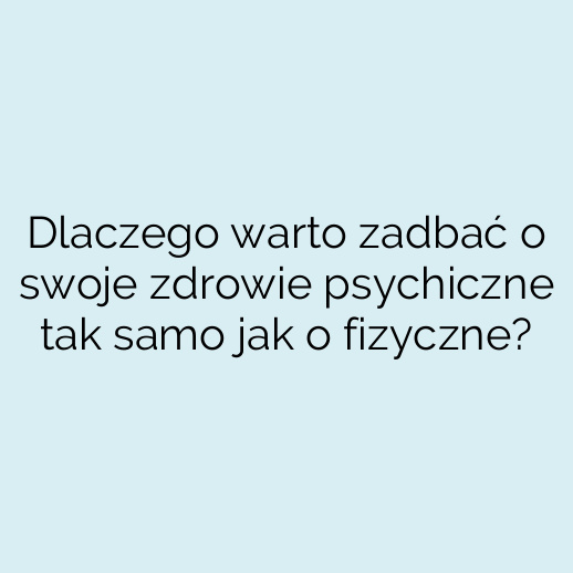 Dlaczego warto zadbać o swoje zdrowie psychiczne tak samo jak o fizyczne?