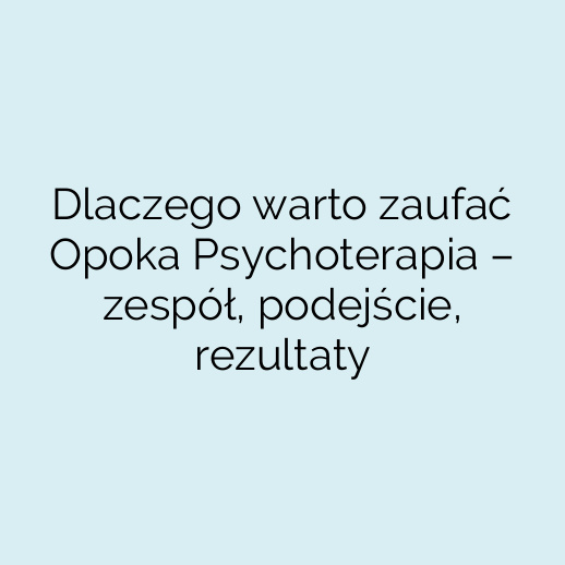Dlaczego warto zaufać Opoka Psychoterapia – zespół, podejście, rezultaty