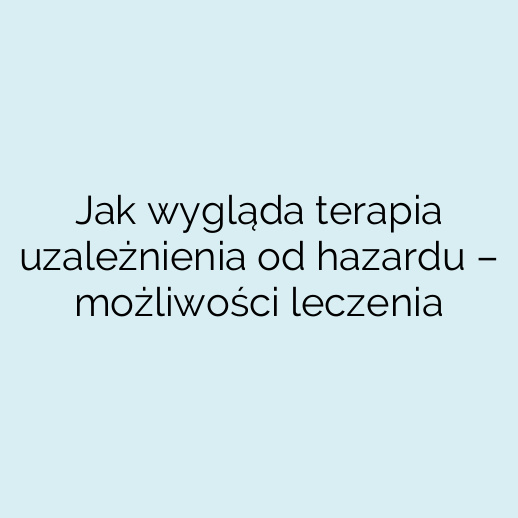 Jak wygląda terapia uzależnienia od hazardu – możliwości leczenia