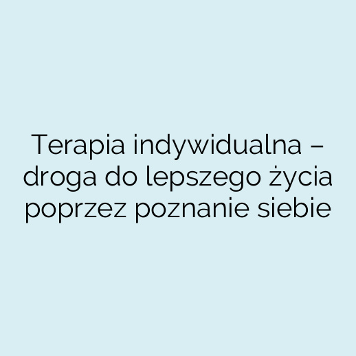 Terapia indywidualna – droga do lepszego życia poprzez poznanie siebie