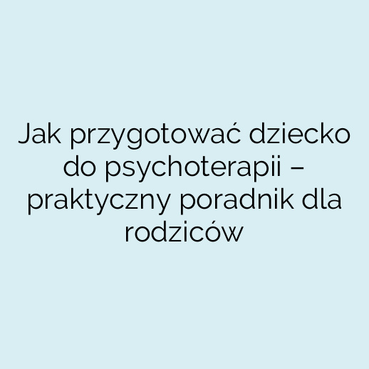 Jak przygotować dziecko do psychoterapii – praktyczny poradnik dla rodziców