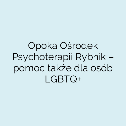 Opoka Ośrodek Psychoterapii Rybnik – pomoc także dla osób LGBTQ+