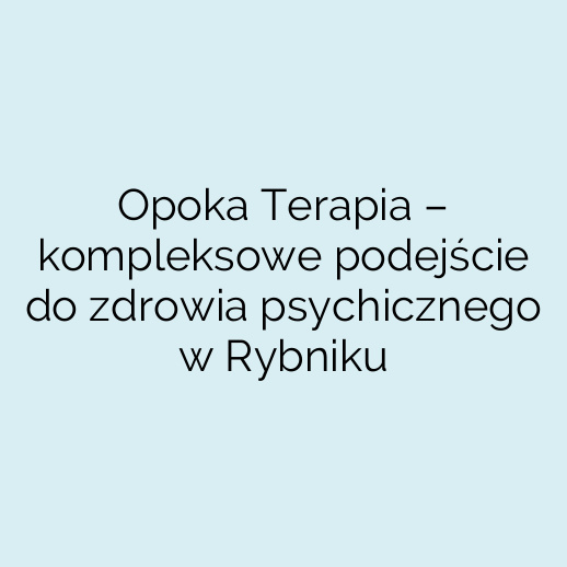 Opoka Terapia – kompleksowe podejście do zdrowia psychicznego w Rybniku