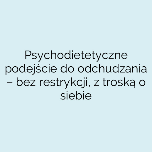 Psychodietetyczne podejście do odchudzania – bez restrykcji, z troską o siebie