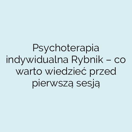Psychoterapia indywidualna Rybnik – co warto wiedzieć przed pierwszą sesją