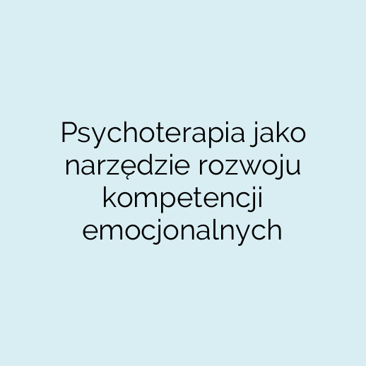 Psychoterapia jako narzędzie rozwoju kompetencji emocjonalnych