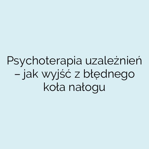 Psychoterapia uzależnień – jak wyjść z błędnego koła nałogu