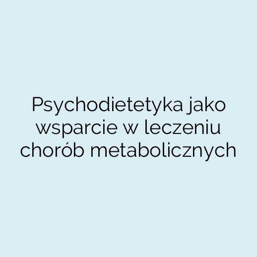 Psychodietetyka jako wsparcie w leczeniu chorób metabolicznych