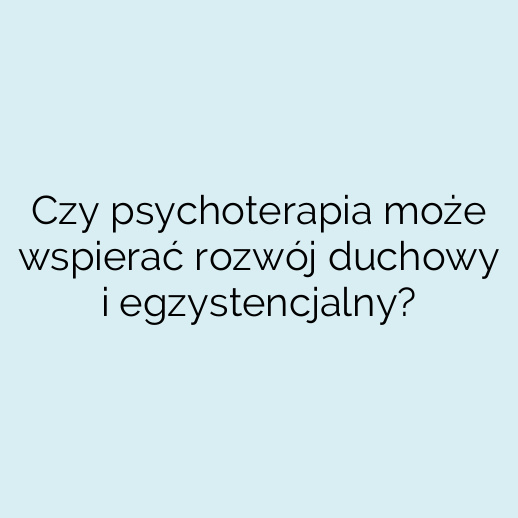 Czy psychoterapia może wspierać rozwój duchowy i egzystencjalny?